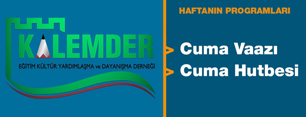 Kalemder'in Bu Haftaki Cuma Vaaz ve Hutbesi