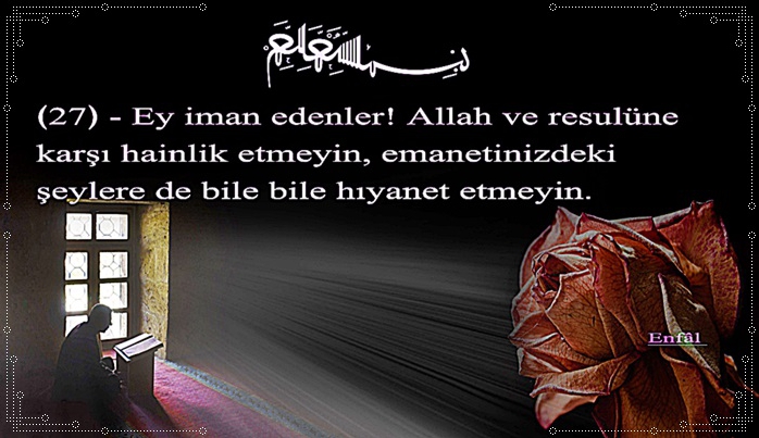 Ey iman edenler! Allah ve Rasul'ne hinlik etmeyin