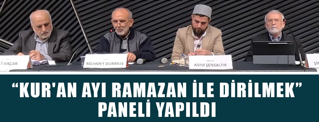 KUR'AN AYI RAMAZAN İLE DİRİLMEK PANELİ YAPILDI