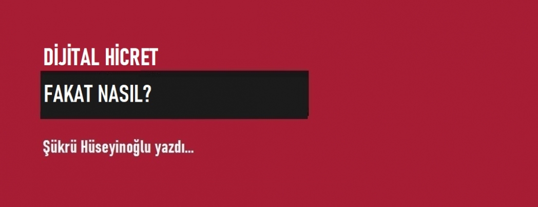 Dijital Hicret, Fakat Nas�l?