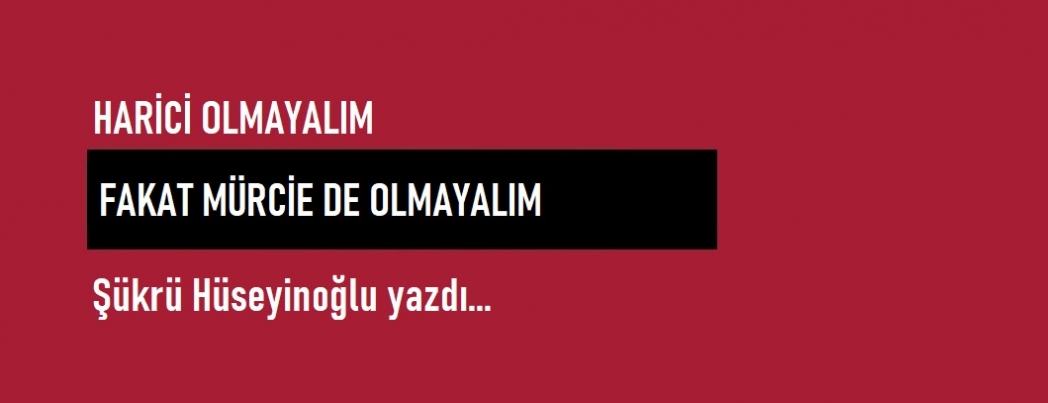 Harici Olmayal�m, Fakat M�rcie De Olmayal�m